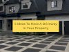 5 Ideas To Have A Driveway In Your Property