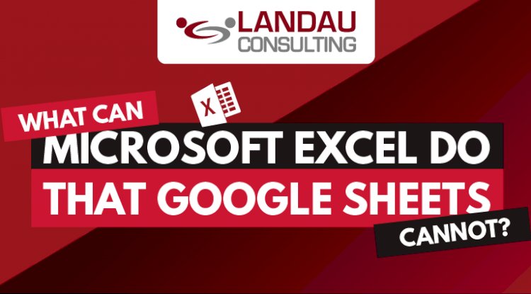 What Can Microsoft Excel Do That Google Sheets Cannot?