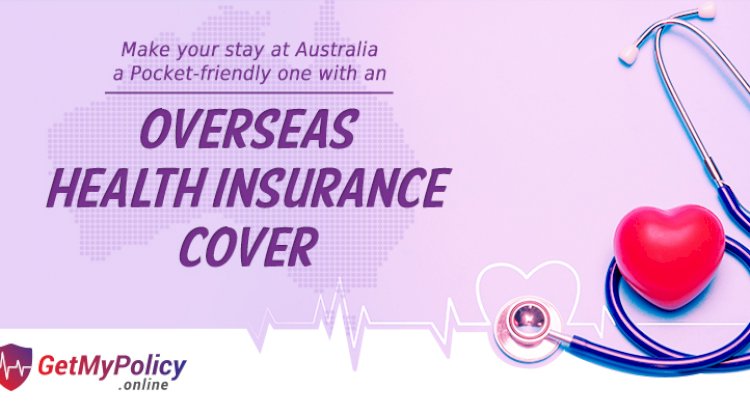 Make your stay at Australia a Pocket-friendly one with an Overseas Health Insurance Cover