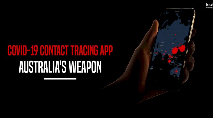 COVID-19 CONTACT TRACING APP- AUSTRALIA'S WEAPON