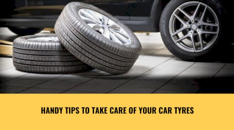Handy Tips to Take Care of Your Car Tyres