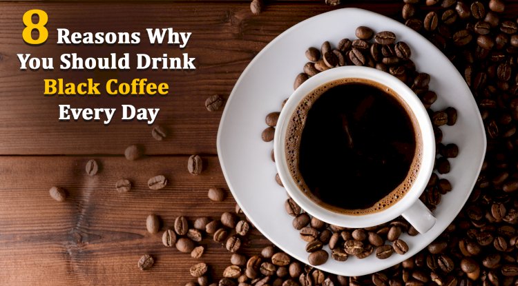 8 Reasons Why You Should Drink Black Coffee Every Day