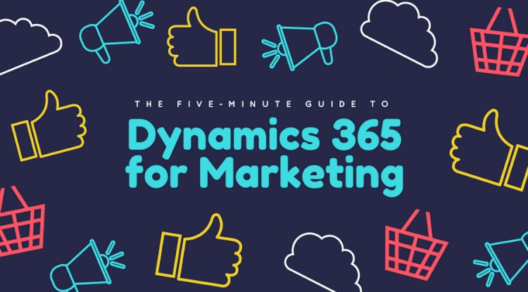 What Can Microsoft Dynamics 365 for Marketing Do for Your Business?