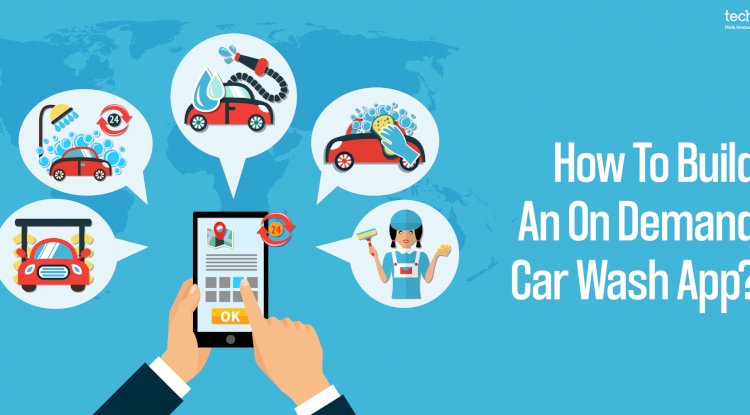 How To Build An On-Demand Car Wash App?