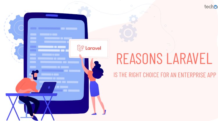 Reasons Laravel Is The Right Choice For An Enterprise App