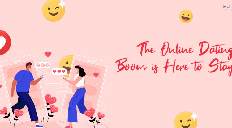 The Online Dating Boom is Here to Stay