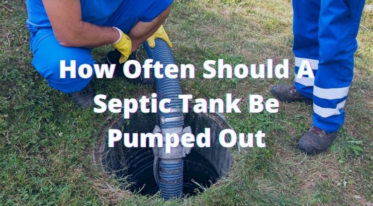 How Often Should A Septic Tank Be Pumped Out?