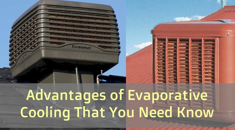 Advantages of Evaporative Cooling That You Need Know