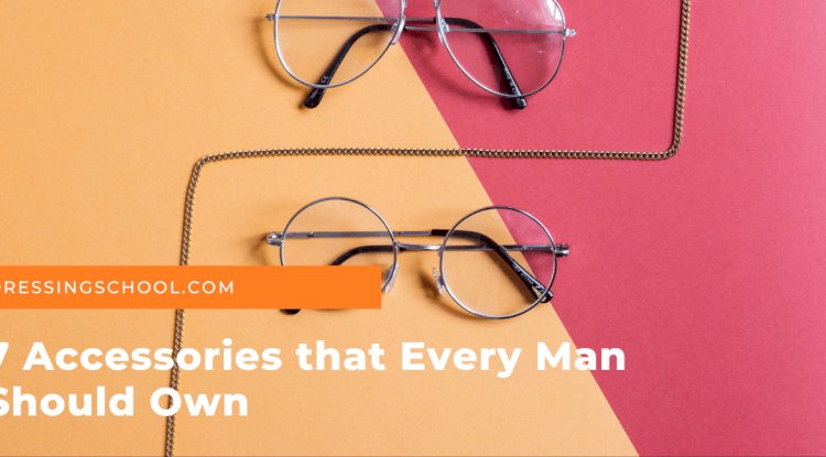 7 Accessories that Every Man Should Own