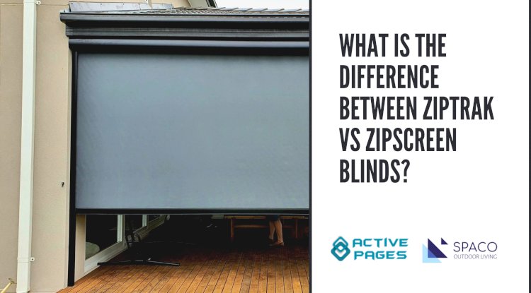 What is The Difference Between Ziptrak & Zipscreen Blinds?