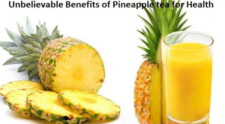 Unbelievable Benefits of Pineapple tea for Health