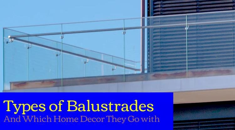 Types of Balustrades and Which Home Decor They Go With Their Characteristics