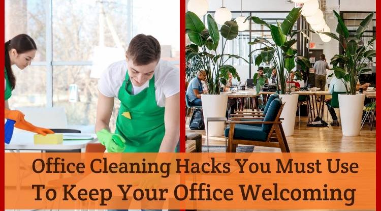 5 Office Cleaning Hacks You Must Use To Keep Your Office Welcoming