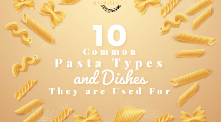 10 Common Pasta Types and Dishes They are Used For