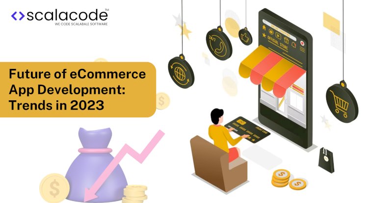 Future of eCommerce App Development: Trends in 2023