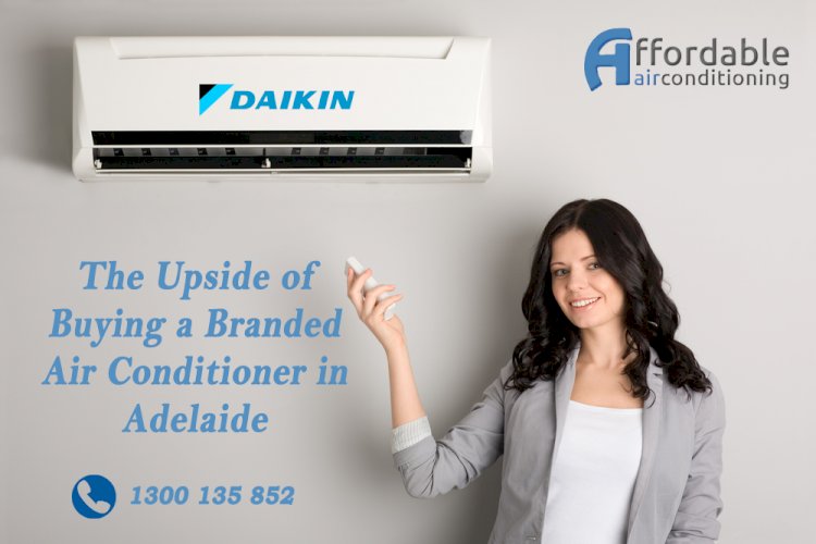 The Upside of Buying a Branded Air Conditioner in Adelaide