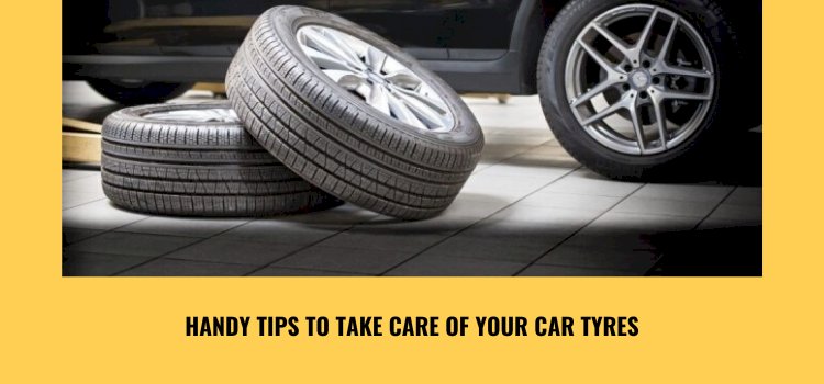 Handy Tips to Take Care of Your Car Tyres