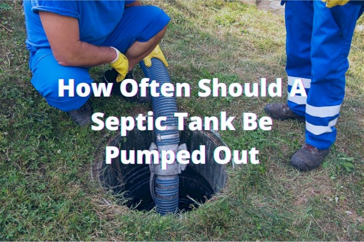 How Often Should A Septic Tank Be Pumped Out?