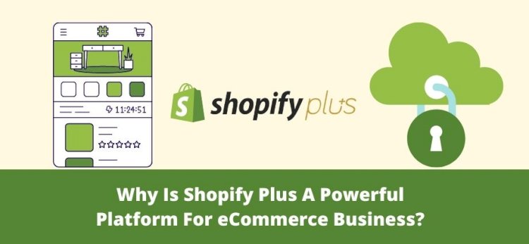 Why is Shopify Plus a powerful platform for eCommerce business?