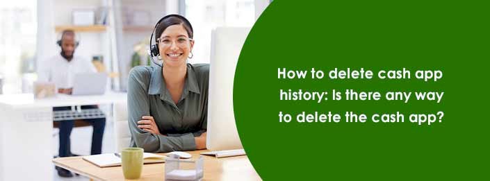 How to delete cash app history: Is there any way to delete the cash app?