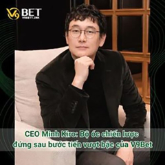 CEO Minh Kiro: Bộ óc chiến lược đứng sau của V9Bet